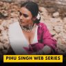 pihu singh web series list