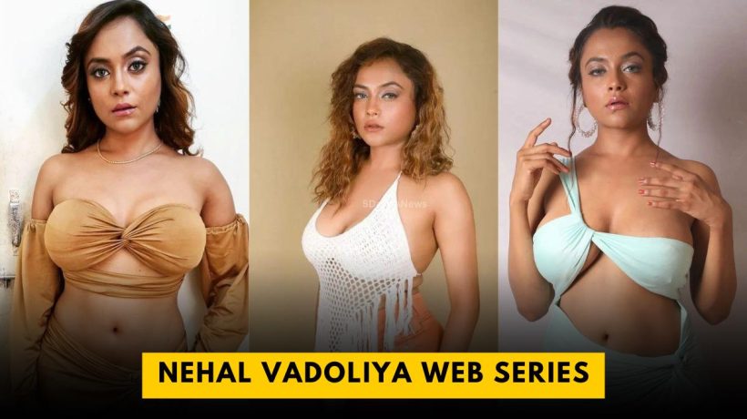 nehal vadoliya web series